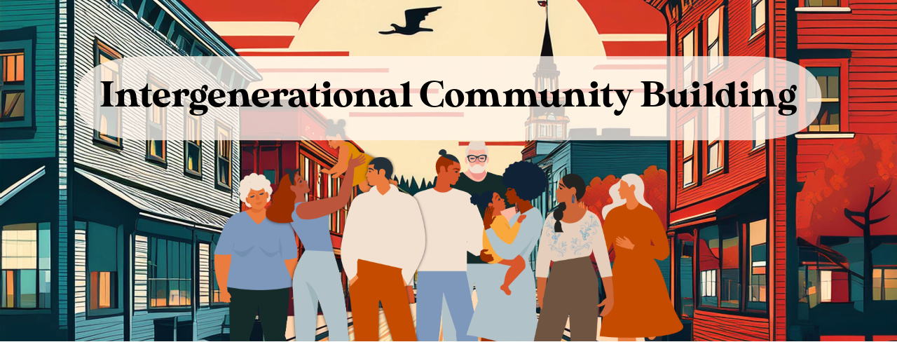 Illustrated scene of a diverse, multigenerational group of people—children, adults, and older adults—standing together on a Maine main street, with historic buildings, autumn colors, and a church steeple in the background. A translucent banner across the image reads “Intergenerational Community Building.”
